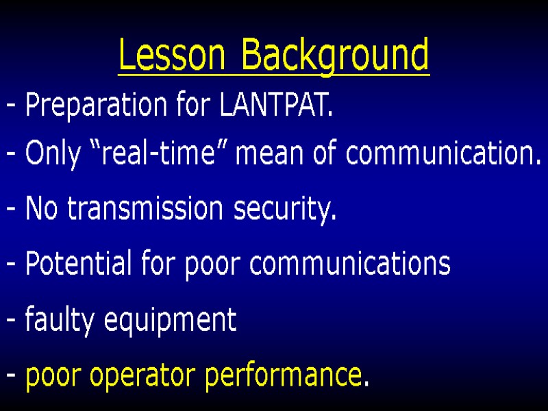 Lesson Background - Preparation for LANTPAT. - Only “real-time” mean of communication. - No